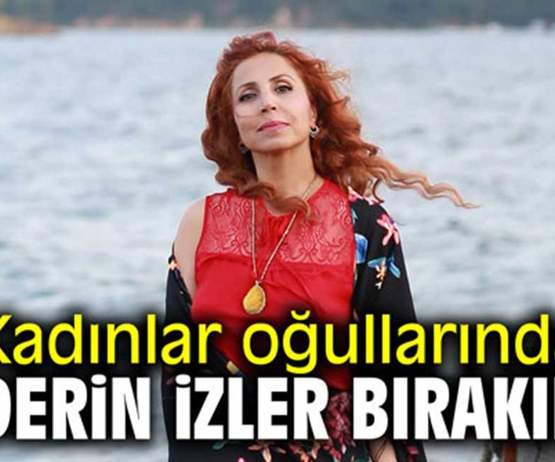 Kadınlar oğullarında derin izler bırakır